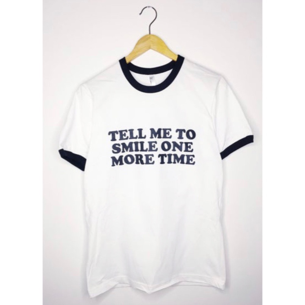 TELL ME TO SMILE ONE MORE TIME tee